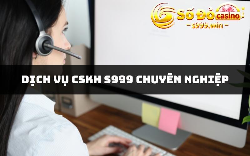 Dịch vụ CSKH S999 chuyên nghiệp